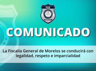 FISCALÍA GENERAL DE MORELOS SE CONDUCIRÁ CON LEGALIDAD, RESPETO E IMPARCIALIDAD