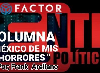🚨 #columnaperiodisticaMÉXICO DE MIS HORRORESPor; Frank Arellano