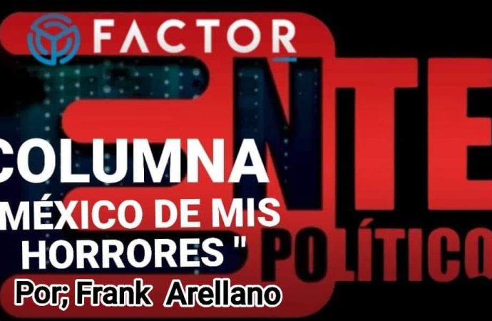 🚨 #columnaperiodisticaMÉXICO DE MIS HORRORESPor; Frank Arellano